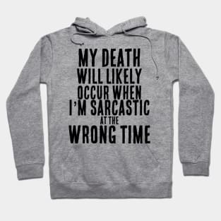 Sarcastic at the Wrong Time = Death Funny T-Shirt Hoodie